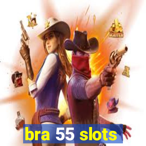 bra 55 slots